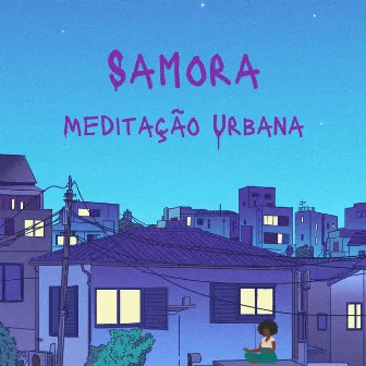 Meditação Urbana by Samora Beats