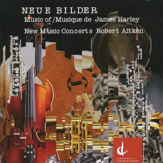 Neue Bilder: The Music of James Harley by New Music Concerts