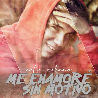 Me Enamoré Sin Motivo by Erlin Urbano