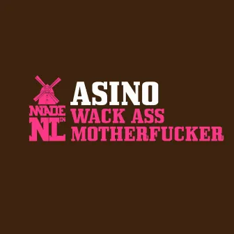 Wack Ass Motherfucker by Asino