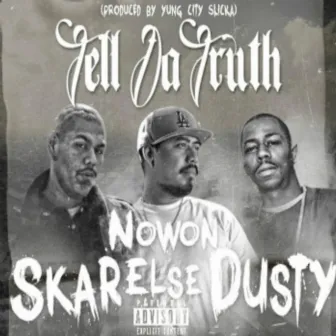 Tell da Truth (feat. Dusty & Nowon Else) by Skar