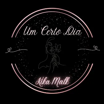 UM CERTO DIA by Kika Malk