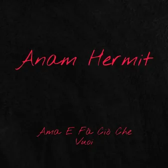 Ama E Fà Ciò Che Vuoi by Anam Hermit