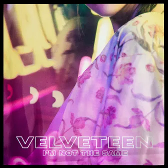 I'm Not The Same by Velveteen