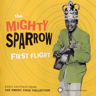 First Flight: Early Calypsos from the Emory Cook Collection by Mighty Sparrow