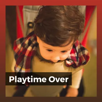 Playtime Over by Relaxing Baby Sleeping Songs