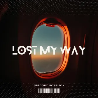 Lost My Way by Gregory Morrison