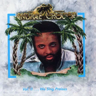 Volume 2…We Sing Praises by Andrae Crouch