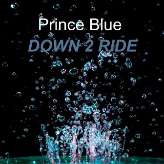 Down 2 Ride by Prince Blue