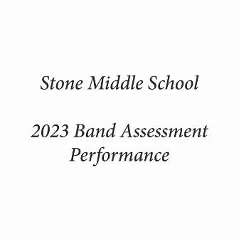 Stone Middle School 2023 Band Assessment Performance (Live) by Stone Concert Band