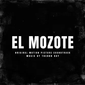 El Mozote (Original Motion Picture Soundtrack) by Theron Kay