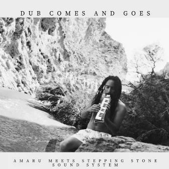 Dub Comes and Goes - Amaru Meets Stepping Stone Sound System by Amaru Roots