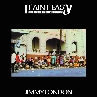 It Ain’t Easy Living in the Ghetto by Jimmy London