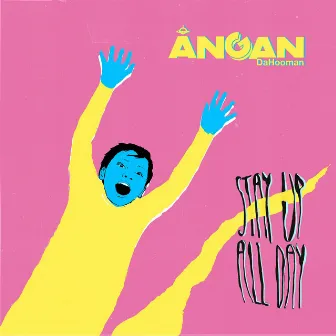 Stay Up All Day by Angan DaHooman