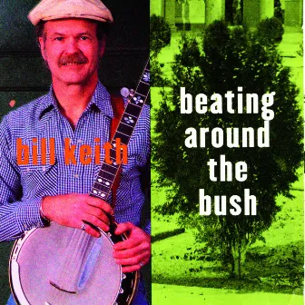 Beating Around The Bush by Bill Keith