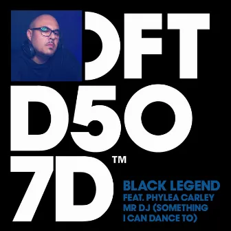 Mr DJ (Something I Can Dance To) [feat. Phylea Carley] by Black Legend