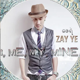 I, Me, My, Mine by Zay Ye'