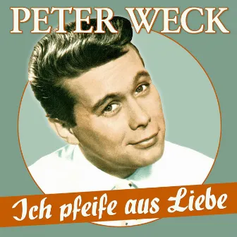 Ich pfeife aus Liebe by Peter Weck