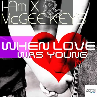 When Love Was Young by I AM X