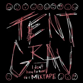 i don't know how to name this mixtape by Tent Grav