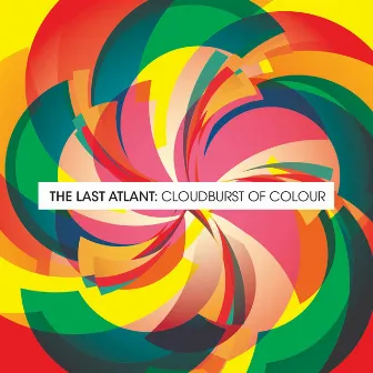 Cloudburst of Colours by The Last Atlant