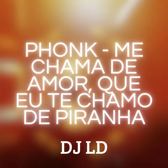 Phonk - Me Chama de Amor, Que Eu Te Chamo de Piranha