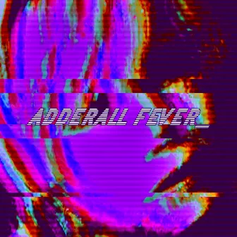 ADDERALL FEVER_ by KUBO KUBO