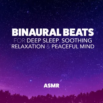 Binaural Beats for Deep Sleep, Soothing Relaxation & Peaceful Mind by Asmr