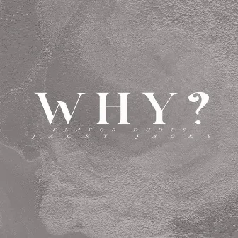 Why by Jacky Jacky