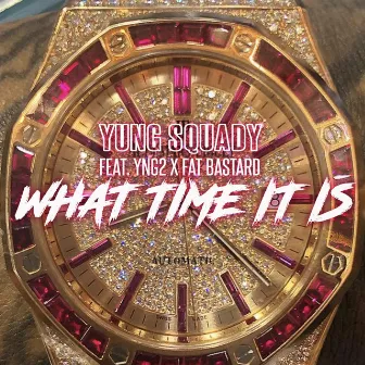 What Time It Is by YUNG SQUADY