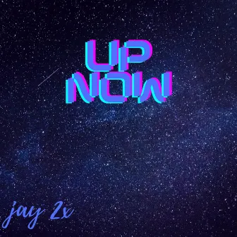 Up Now by Jay 2x