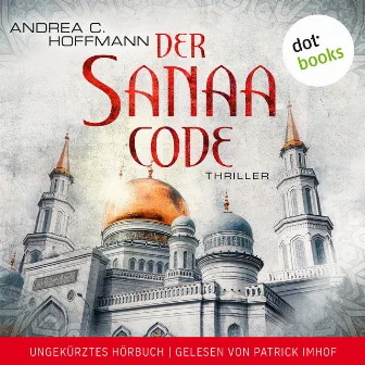 Der Sanaa-Code (Thriller - Ungekürztes Hörbuch) by Patrick Imhof