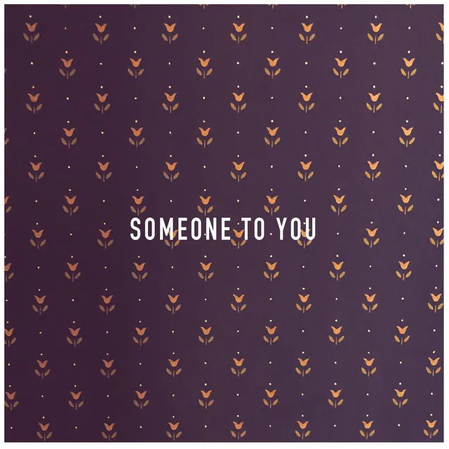 Someone to You