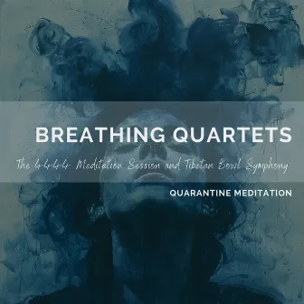 Breathing Quartets: The 4444 Meditation Session and Tibetan Bowl Symphony by Quarantine Meditation