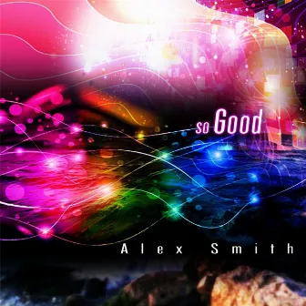 So Good by Alex Smith