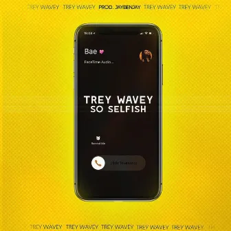 So Selfish by Trey Wavey