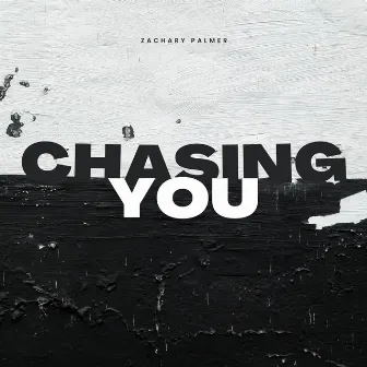 Chasing You by Zachary Palmer