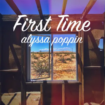 First Time by Alyssa Poppin