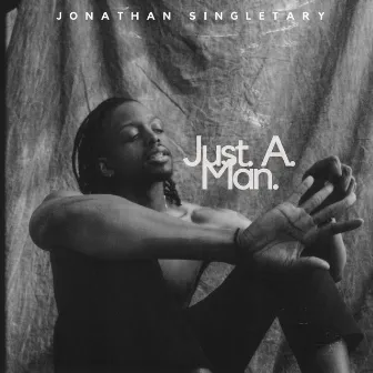 Just a Man by Jonathan Singletary