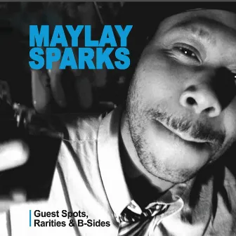 Guest Spots, Rarities & B-Sides by Maylay Sparks