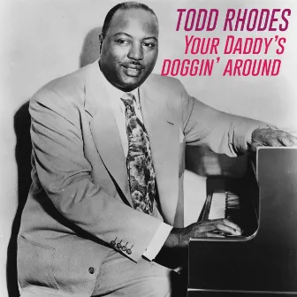 Your Daddy's Doggin' Around by Todd Rhodes