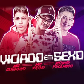 Viciado em Sexo by Mc Reino