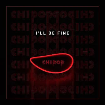 I'll Be Fine by Chipop