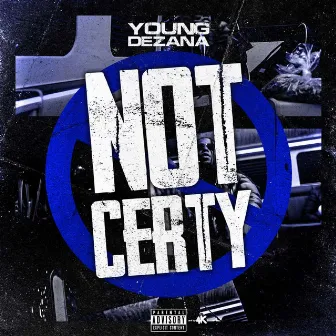 Not Certy by Young Dezana