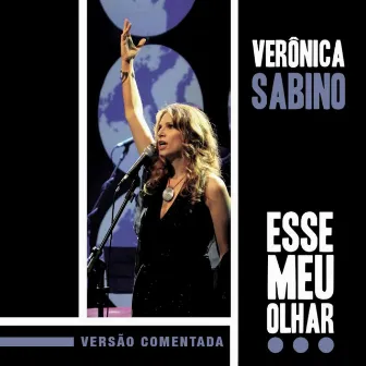 Esse Meu Olhar - Versão Comentada (ao Vivo) by Verônica Sabino