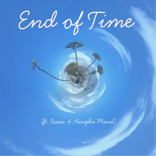 End of Time (feat. Isaac & Anigha Moné)