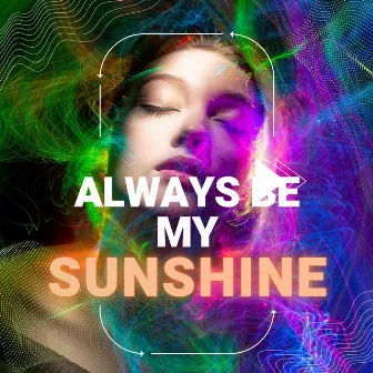 Always Be My Sunshine (Radio Edit) by Amseiko