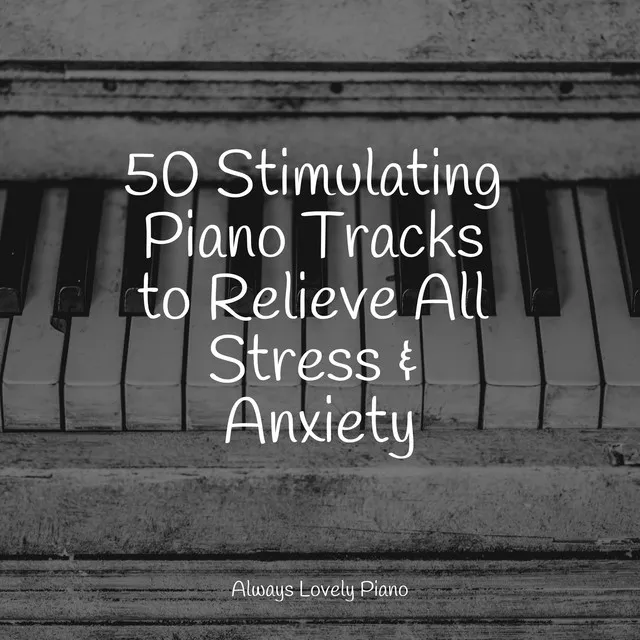 50 Stimulating Piano Tracks to Relieve All Stress & Anxiety