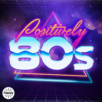 Positively 80s by Jonathan Charles William Royall