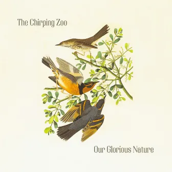 The Chirping Zoo by Our Glorious Nature